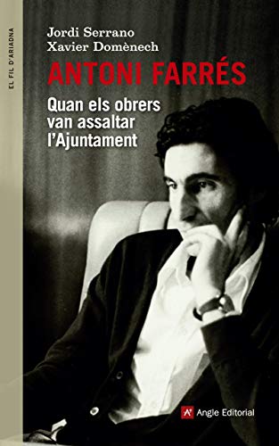 Imagen de archivo de Antoni Farrs : Quan els obrers van assaltar l'Ajuntament a la venta por Revaluation Books