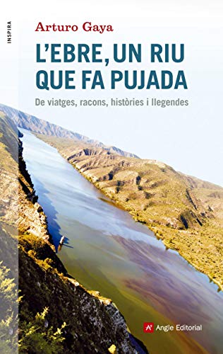 9788416139705: L'Ebre, un riu que fa pujada : De viatges, racons, histries i llegendes