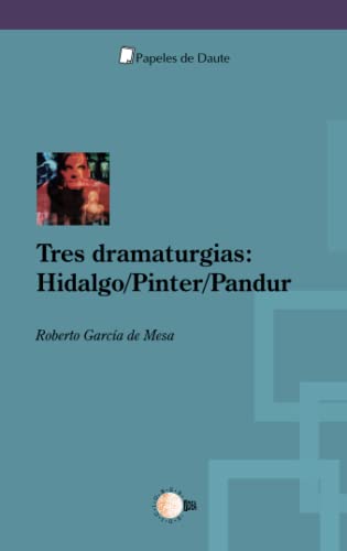 Imagen de archivo de Tres dramaturgias: Hidalgo/Pinter/Pandur (Papeles de Daute) (Spanish Edition) a la venta por Iridium_Books