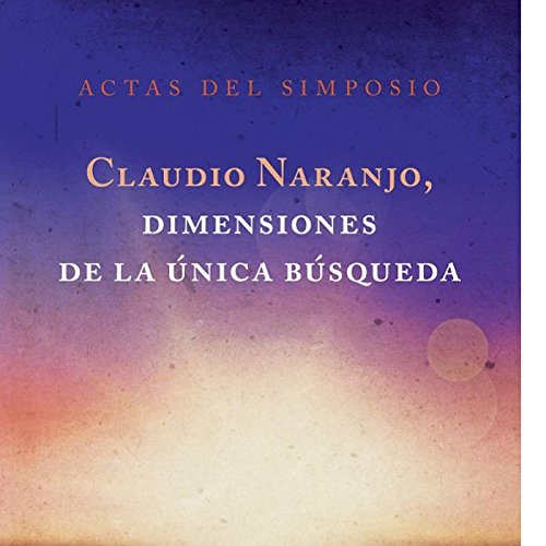 Imagen de archivo de CLAUDIO NARANJO, DIMENSIONES DE LA NICA BSQUEDA: ACTAS DE SIMPOSIO a la venta por KALAMO LIBROS, S.L.