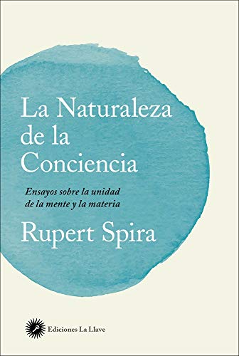 Beispielbild fr LA NATURALEZA DE LA CONCIENCIA: ENSAYOS SOBRE LA UNIDAD DE LA MENTE Y LA MATERIA zum Verkauf von KALAMO LIBROS, S.L.