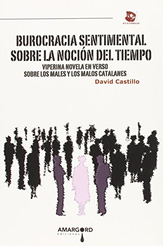 Imagen de archivo de BUROCRACIA SENTIMENTAL SOBRE LA NOCION DEL TIEMPO: VIPERINA NOVELA EN VERSO SOBRE LOS MALES Y LOS MALOS CATALANES a la venta por KALAMO LIBROS, S.L.