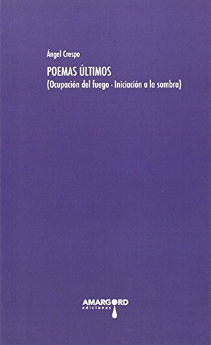 Imagen de archivo de POEMAS LTIMOS (OCUPACIN DEL FUEGO- INICIACIN LA SOMBRA) a la venta por Zilis Select Books