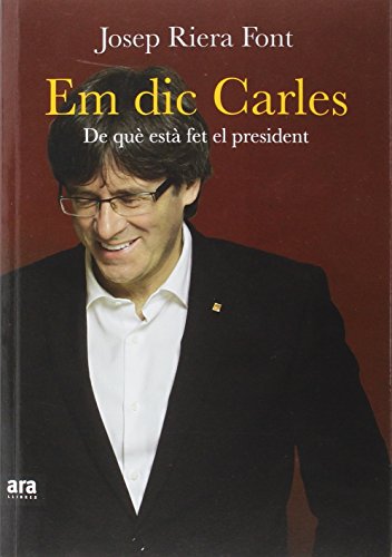 Imagen de archivo de EM DIC CARLES: DE QU EST FET EL PRESIDENT a la venta por KALAMO LIBROS, S.L.