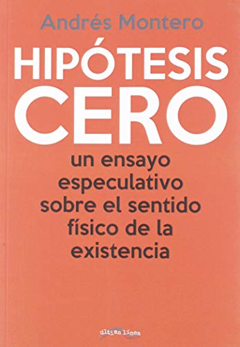 Beispielbild fr Hiptesis Cero: Un ensayo especulativo sobre el sentido fsico de la existencia (ltima Lnea de Ensayo, Band 28) zum Verkauf von medimops