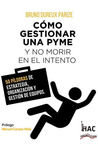 Imagen de archivo de Cmo gestionar una PYME y no morir en el intento: 50 pldoras de estrategia, organizacin y gestin de equipos a la venta por AG Library