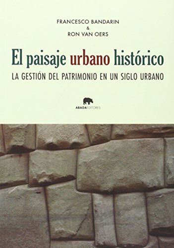 Imagen de archivo de EL PAISAJE URBANO HISTORICO: LA GESTION DEL PATRIMONIO EN UN SIGLO URBANO a la venta por KALAMO LIBROS, S.L.