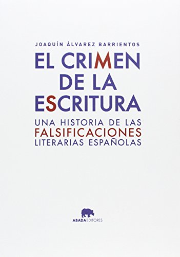 Imagen de archivo de EL CRIMEN DE LA ESCRITURA: UNA HISTORIA DE LAS FALSIFICACIONES LITERARIAS ESPAOLAS a la venta por KALAMO LIBROS, S.L.