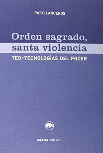 Beispielbild fr ORDEN SAGRADO, SANTA VIOLENCIA: TEO-TECNOLOGAS DEL PODER zum Verkauf von KALAMO LIBROS, S.L.