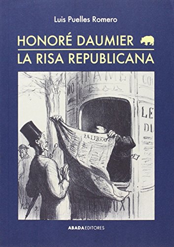 Imagen de archivo de HONOR DAUMIER: LA RISA REPUBLICANA a la venta por KALAMO LIBROS, S.L.