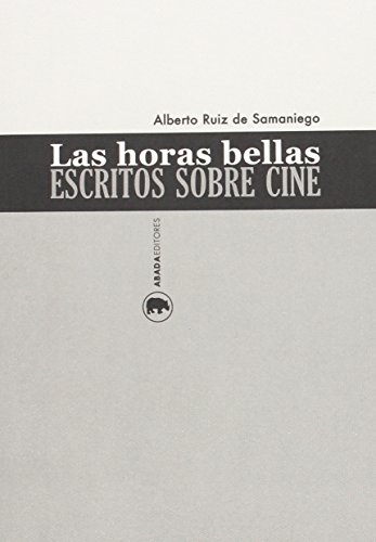 Imagen de archivo de LAS HORAS BELLAS: ESCRITOS SOBRE CINE a la venta por KALAMO LIBROS, S.L.