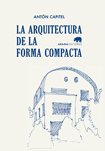 Imagen de archivo de LA ARQUITECTURA DE LA FORMA COMPACTA a la venta por KALAMO LIBROS, S.L.