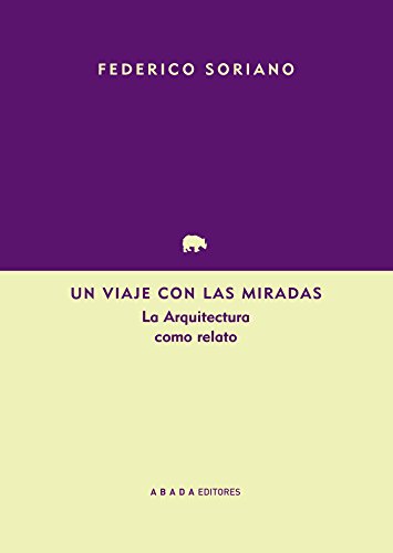 Stock image for UN VIAJE CON LAS MIRADAS: La Arquitectura como relato for sale by KALAMO LIBROS, S.L.