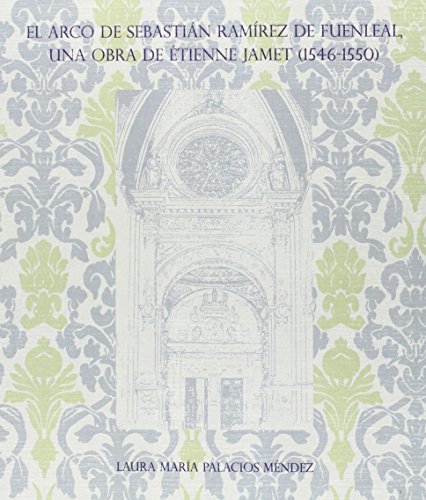 Imagen de archivo de El arco de Sebastin Ramrez de Fuenleal: una obra de Etienn a la venta por Iridium_Books