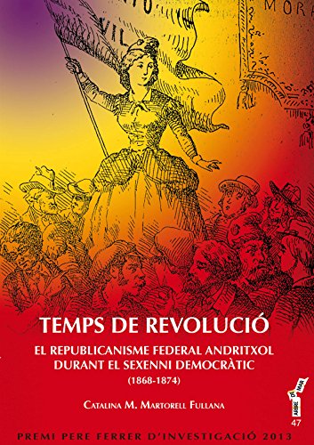 Imagen de archivo de TEMPS DE REVOLUCI EL REPUBLICANISME FEDERAL ANDRITXOL DURANT EL SEXENNI DEMOCRTIC (1868-1874) a la venta por Zilis Select Books