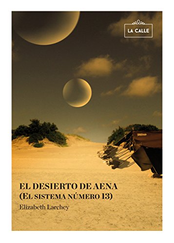 9788416164127: El desierto de aena (el sistema nmero 13) (NOVELA NARRATIVA)