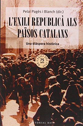 Stock image for L'exili republic als Pasos Catalans: una dispora histrica : 75 aniversari de l'exili de 1939 for sale by AG Library