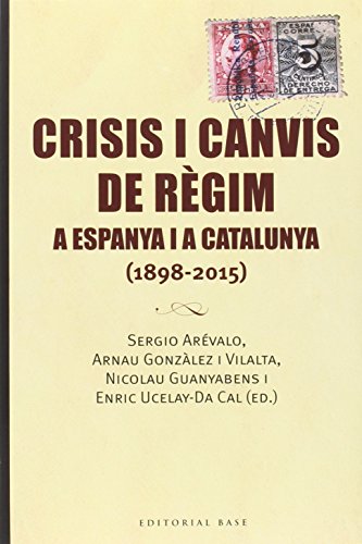 9788416166688: Crisis i canvis de rgim a Espanya i a Catalunya: (1898-2015): 134 (Base Histrica)