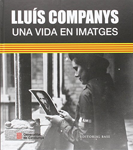 Imagen de archivo de Llus Companys. Una Vida En Imatges (Base Imatges) a la venta por Lauso Books