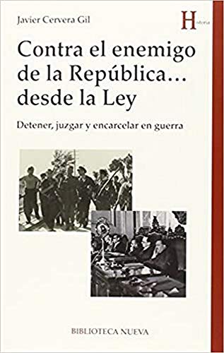 CONTRA EL ENEMIGO DE LA REPÚBLICA.DESDE LA LEY. Detener, juzgar y encarcelar en guerra