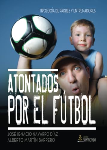 Beispielbild fr Atontados por el Ftbol: Tipologa de Padres y Entrenadores zum Verkauf von Hamelyn