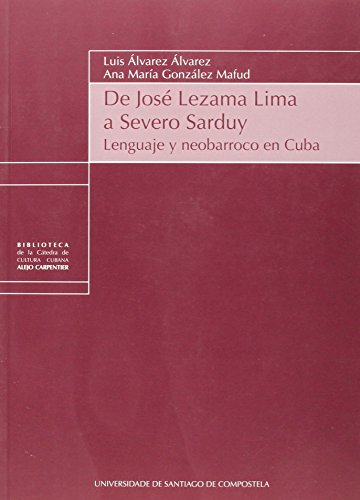 9788416183043: De Jos Lezama a Severo Sarduy (Biblioteca de la Ctedra de Cultura Cubana "Alejo Carpentier" de la USC)