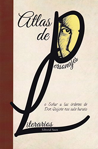 Atlas de personajes literarios O soñar a las órdenes de Don Quijote nos sale barato - Vv.Aa.