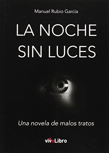 Imagen de archivo de LA NOCHE SIN LUCES: UNA NOVELA DE MALOS TRATOS a la venta por KALAMO LIBROS, S.L.