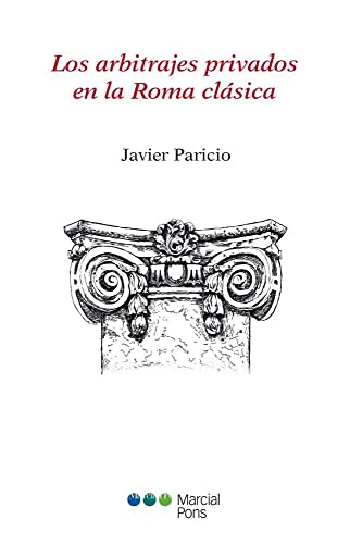 Imagen de archivo de LOS ARBITRAJES PRIVADOS EN LA ROMA CLASICA a la venta por MARCIAL PONS LIBRERO