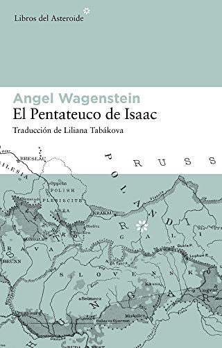 El Pentateuco de Isaac : Sobre la vida de Isaac Jacob Blumenfeld durante dos guerras, en tres campos de concentración y en cinco patrias - Wagenstein, Angel