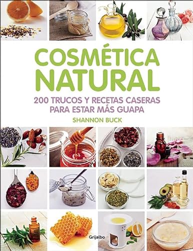 9788416220809: Cosmtica natural / 200 Tips, Techniques, and Recipes for Natural Beauty (Spanish Edition)