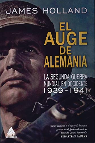 9788416222629: El auge de Alemania: La Segunda Guerra Mundial en Occidente 1939-1941 (tico Historia)