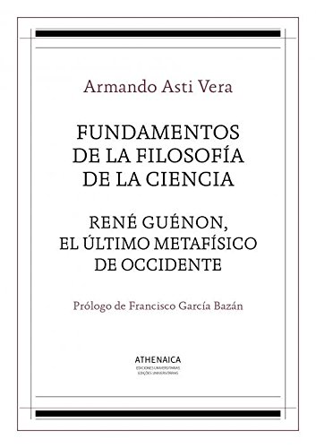 Beispielbild fr FUNDAMENTOS DE LA FILOSOFIA DE LA CIENCIA. RENE GUENON, EL ULTIMO METAFISICO DE OCCIDENTE zum Verkauf von KALAMO LIBROS, S.L.