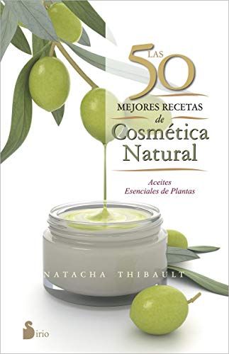 9788416233595: Las 50 mejores recetas de cosmetica natural/ 50 Best Recipes of Natural Cosmetics: Aceites Esenciales De Plantas