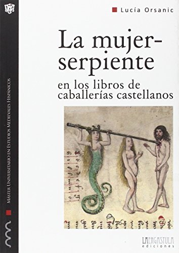 Beispielbild fr LA MUJER-SERPIENTE EN LOS LIBROS DE CABALLERIAS CASTELLANOS. FORMA Y ARQUETIPO DE LO MONSTRUOSO FEMENINO zum Verkauf von Prtico [Portico]