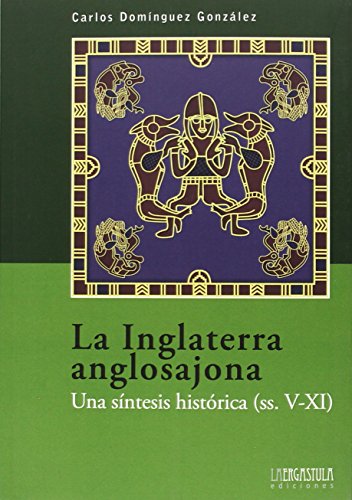 Beispielbild fr LA INGLATERRA ANGLOSAJONA. UNA SINTESIS HISTORICA (SIGLOS V-XI) zum Verkauf von Prtico [Portico]