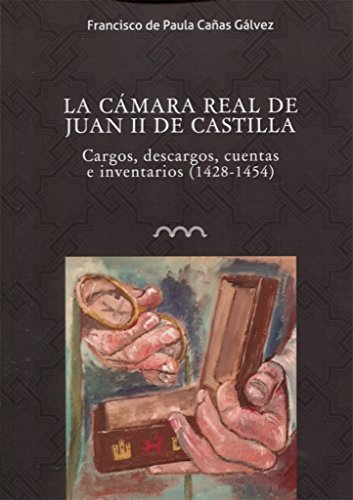 Beispielbild fr La Camara Real de Juan II de Castilla. Cargos, descargos, cuentas e inventarios zum Verkauf von AG Library