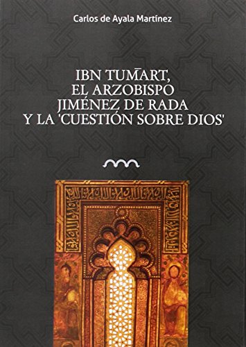 Beispielbild fr IBN TUMART, EL ARZOBISPO JIMNEZ DE RADA Y LA "CUESTIN SOBRE DIOS" zum Verkauf von Siglo Actual libros