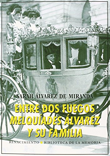 Imagen de archivo de ENTRE DOS FUEGOS: MELQUIADES LVAREZ Y SU FAMILIA a la venta por KALAMO LIBROS, S.L.