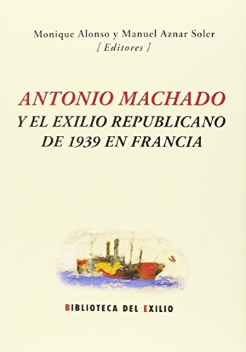 Antonio Machado y el exilio republicano de 1939 en Francia. Jornadas conmemorativas de los setenta y cinco años de la muerte en su exilio francés de Collioure del poeta Antonio Machado. Intervinieron en dichas jornadas Yannick Rascouët, Enrique de Rivas, Antonina Rodrigo, Mar Trallero, Monique Alonso, Manuel Aznar Soler, Filomena Garrido Curiel, Olga Glondys, Esther Lázaro, José-Ramòn López García, Francisca Montiel Rayo, Rosa Regás, Juan Rodríguez, Neus Samblancat Miranda y Yasmina Yousfi López. - ALONSO, Monique y Manuel AZNAR SOLER (eds.).-