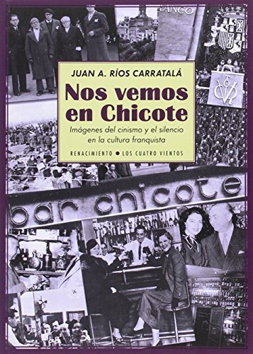 9788416246830: Nos Vemos En Chicote: Imgenes del cinismo y el silencio en la cultura franquista (LOS CUATRO VIENTOS)