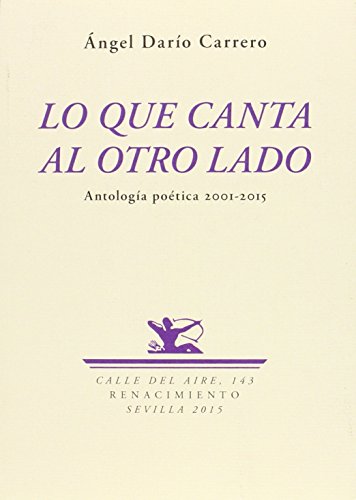 Stock image for LO QUE CANTA AL OTRO LADO: ANTOLOGA POTICA 2001-2015 for sale by KALAMO LIBROS, S.L.