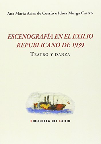 9788416246960: Escenografa En El Exilio Republicano De 1939: Teatro y danza: 25 (BIBLIOTECA DEL EXILIO)