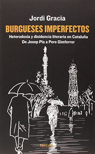 Imagen de archivo de BURGUESES IMPERFECTOS: HETERODOXIA Y DISIDENCIA LITERARIA EN CATALUA. DE JOSEP PLA A PERE GIMFERRER a la venta por KALAMO LIBROS, S.L.