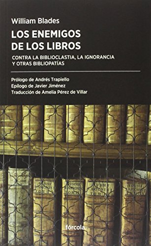 Stock image for LOS ENEMIGOS DE LOS LIBROS: CONTRA LA BIBLIOCLASTIA, LA IGNORANCIA Y OTRAS BIBLIOPATAS for sale by KALAMO LIBROS, S.L.