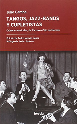 Stock image for TANGOS, JAZZ-BANDS Y CUPLETISTAS: CRNICAS MUSICALES for sale by KALAMO LIBROS, S.L.