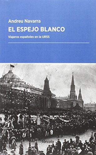 Imagen de archivo de EL ESPEJO BLANCO: VIAJEROS ESPAOLES EN LA URSS a la venta por KALAMO LIBROS, S.L.