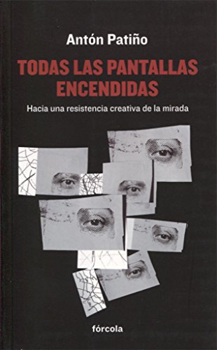 Imagen de archivo de TODAS LAS PANTALLAS ENCENDIDAS: HACIA UNA RESISTENCIA CREATIVA DE LA MIRADA a la venta por KALAMO LIBROS, S.L.