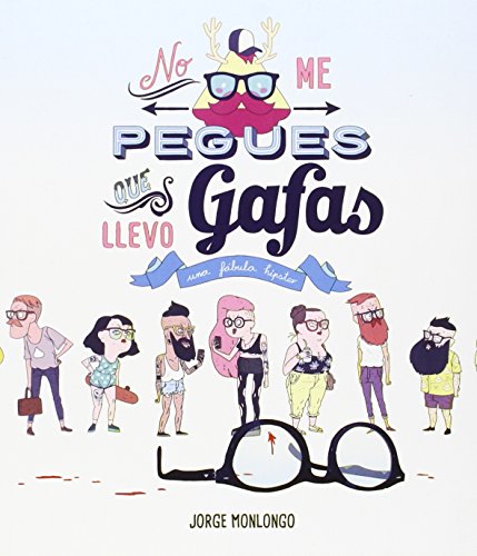 Stock image for NO ME PEGUES QUE LLEVO GAFAS: UNA FBULA HIPSTER for sale by KALAMO LIBROS, S.L.