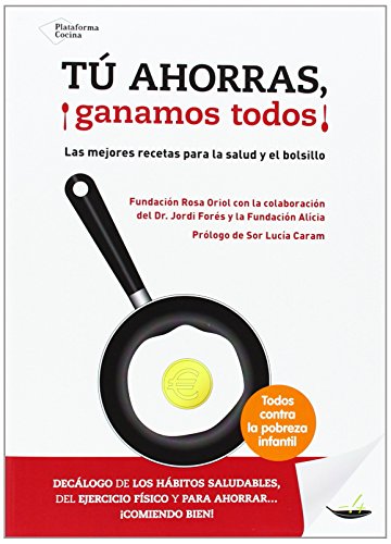 Imagen de archivo de T AHORRAS, GANAMOS TODOS!: LAS MEJORES RECETAS PARA LA SALUD Y EL BOLSILLO a la venta por KALAMO LIBROS, S.L.